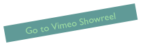 Go to Vimeo Showreel